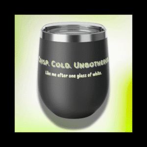 Unbothered wine tumbler with green quote “CRISP. COLD. UNBOTHERED.” on matte black cup