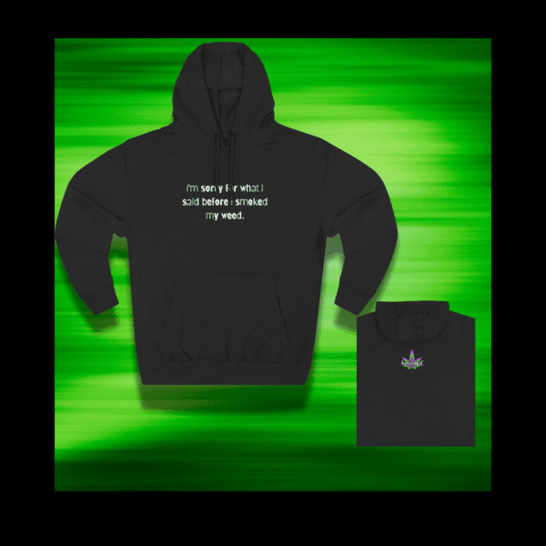 High Vibin weed hoodie with "Sorry for What I Said Before I Smoked My Weed" quote